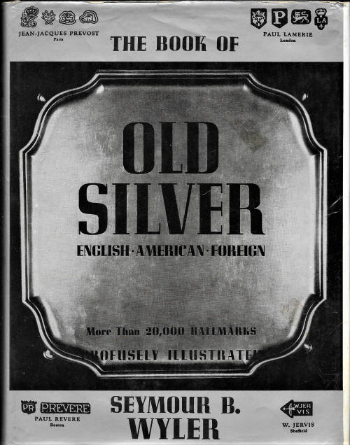 THE BOOK OF OLD SILVER (USA - BRITISH - FOREIGN  by  SEYMOUR WYLER