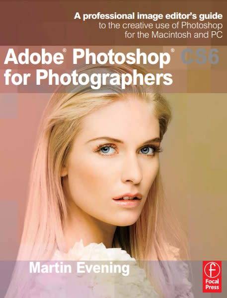 Adobe Photoshop CS6 For Photographers: A Professional Image Editor'S Guide To The Creative Use...