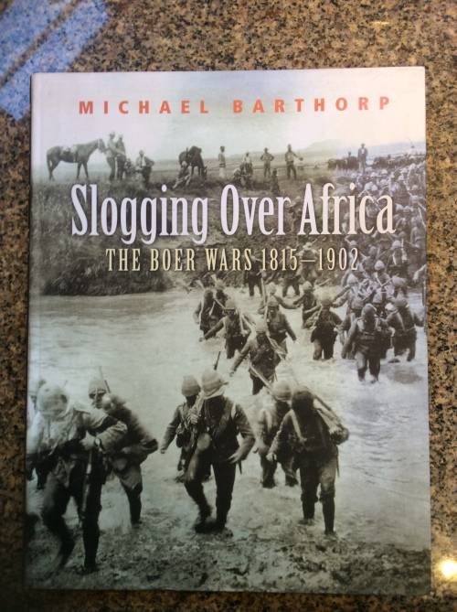 Slogging over Africa The Boer Wars 1815-1902  Barthorp, Michael