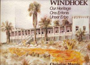 WINDHOEK - OUR HERITAGE isbn 0868482609  Marais, Christine