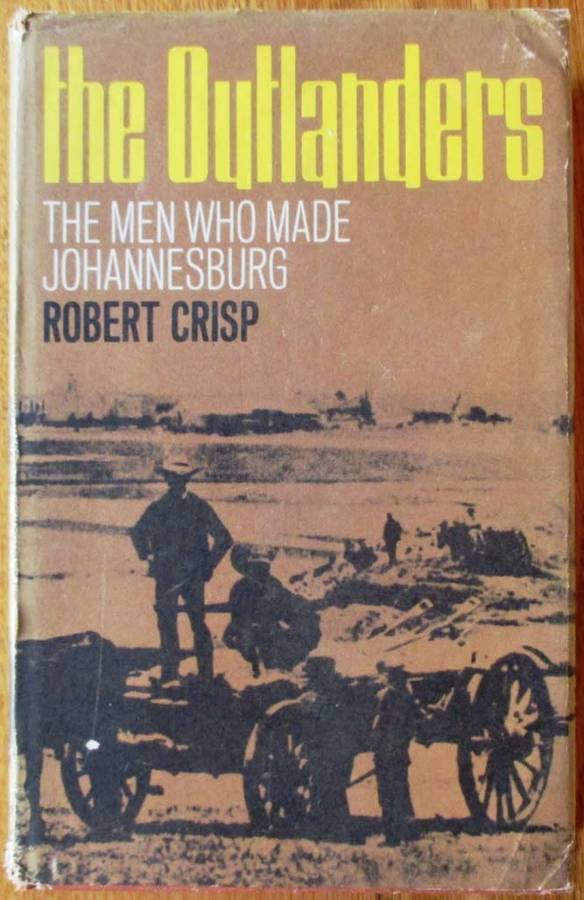 The Outlanders the Men Who Made Johannesburg