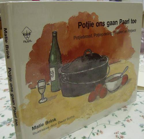 MATIE BRINK . POTJIE ONS GAAN PAARL TOE : Potjie Brood, Potjie Poeding, PotjieTert en Potjierol