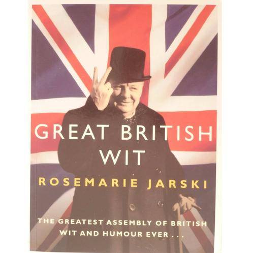 Great British Wit: The Greatest Assembly of British Wit and Humour Ever