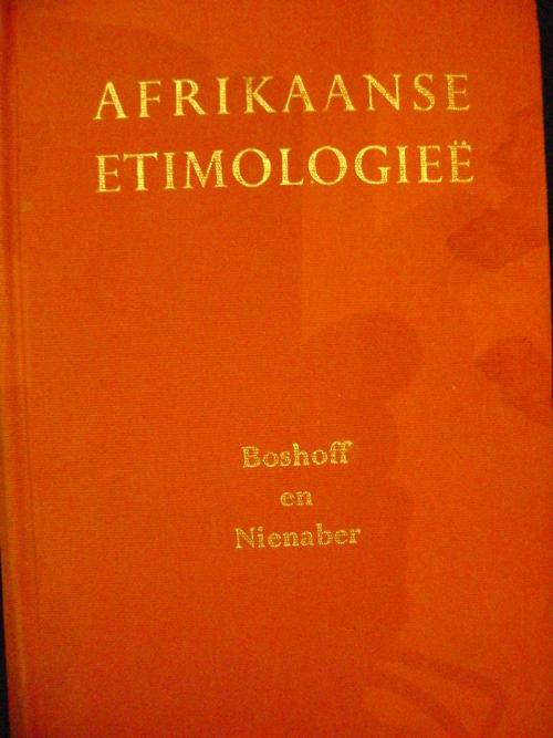 'n HISTORIESE WOORDEBOEK!! Afrikaanse Etimologiee - Boshoff en Nienaber