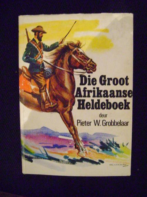 EERSTE UITGAWE!! Die Groot Afrikaanse Heldeboek - Pieter W. Grobbelaar