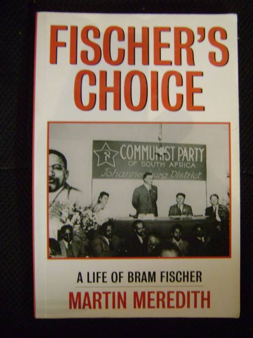 FISCHER'S CHOICE: a life of Bram Fischer - Martin Meredith