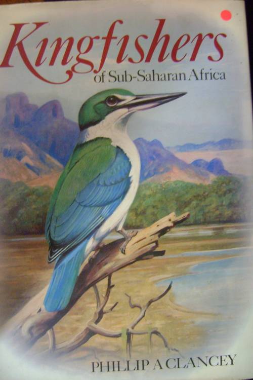Kingfishers of Sub-Saharan Africa - Phillip A. Clancey