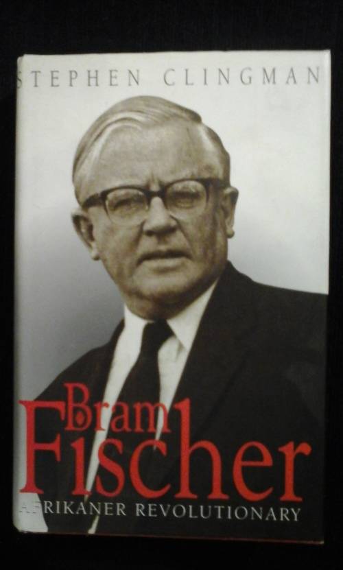 Bram Fischer Afrikaner Revolutionary - Stephen Clingman