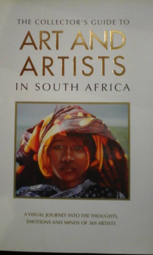 The Collector's Guide to Art and Artists in South Africa : A Visual Journey into the Thoughts, Emoti
