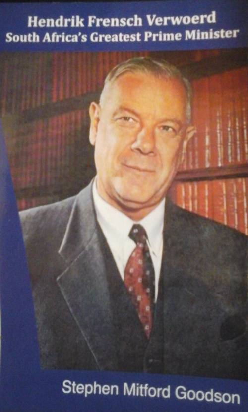 Hendrik Frensch Verwoerd: South Africa`s Greatest Prime Minister - Stephen Mitford Goodson