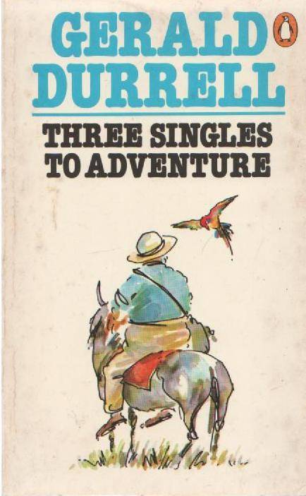 THREE SINGLES TO ADVENTURE - GERALD DURRELL (1983 REPRINT)
