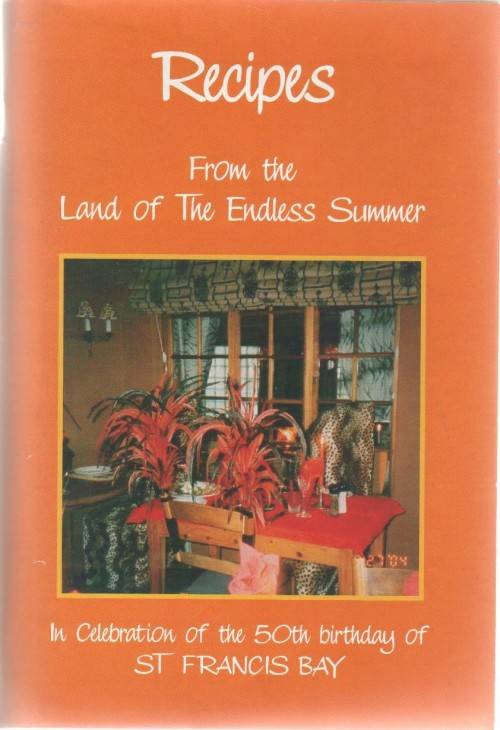 RECIPES FROM THE LAND OF THE ENDLESS SUMMER - IN CELEBRATION OF THE 50TH BIRTHDAY OF ST FRANCIS BAY