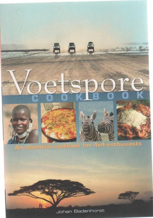 VOETSPORE COOKBOOK, AN ESSENTIAL COOKBOOK FOR 4X4 ENTHUSIASTS - JOHAN BADENHORST (1 ST IMPR 2007)