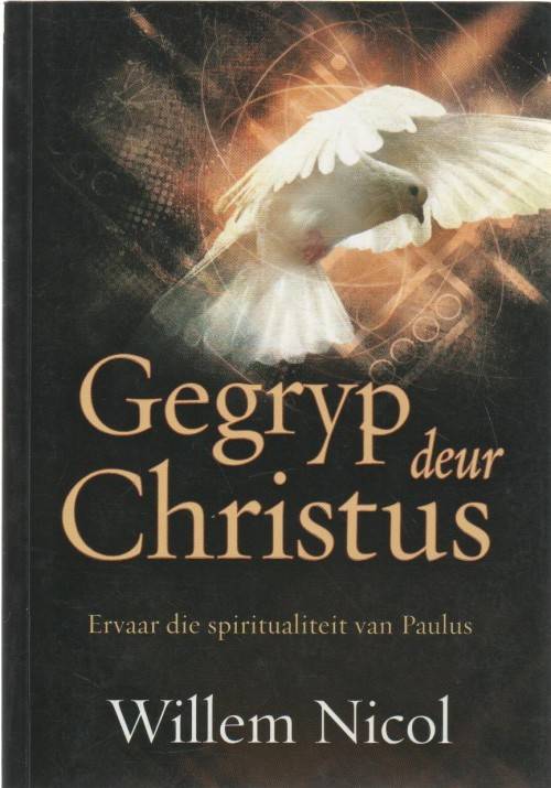 GEGRYP DEUR CHRISTUS - WILLEM NICOL (1 STE UITGAWE 2013)