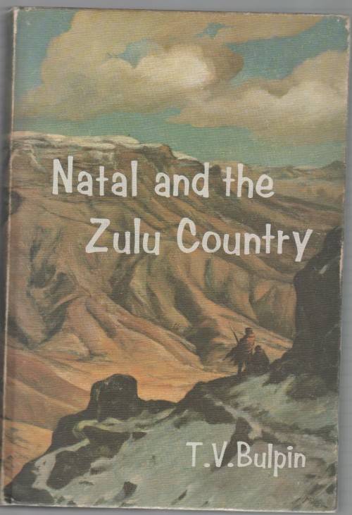 NATAL AND THE ZULU COUNTRY - T V BULPIN (2 ND 1969)