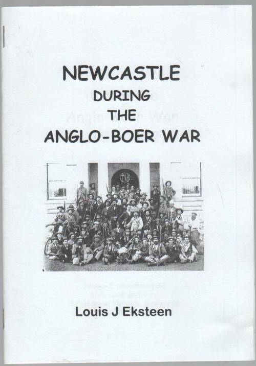NEWCASTLE DURING THE ANGLO-BOER WAR - LOUIS J EKSTEEN (@ FORT AMIEL MUSEUM, NEWCASTLE 2010)