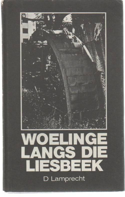 WOELINGE LANGS DIE LIESBEEK - D LAMPRECHT (1 STE DRUK 1974) GESKIEDENIS VD LAERSKOOL GROOTE SCHUUR