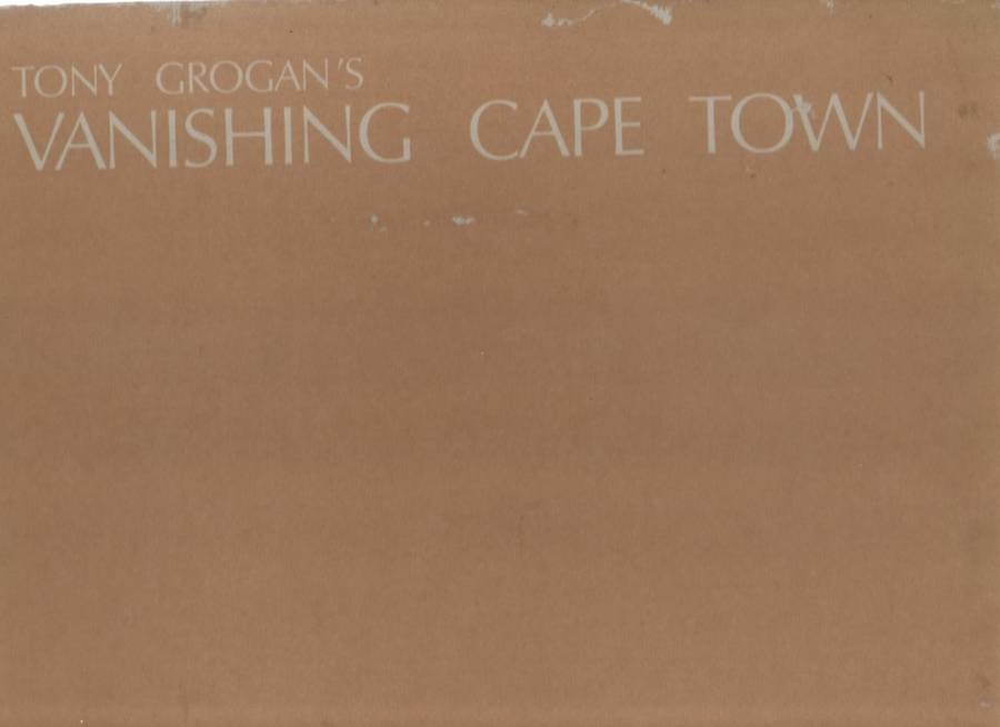 VANISHING CAPE TOWN - TONY GROGAN (1 ST EDITION 1976) TEXT BY BRIAN BARROW