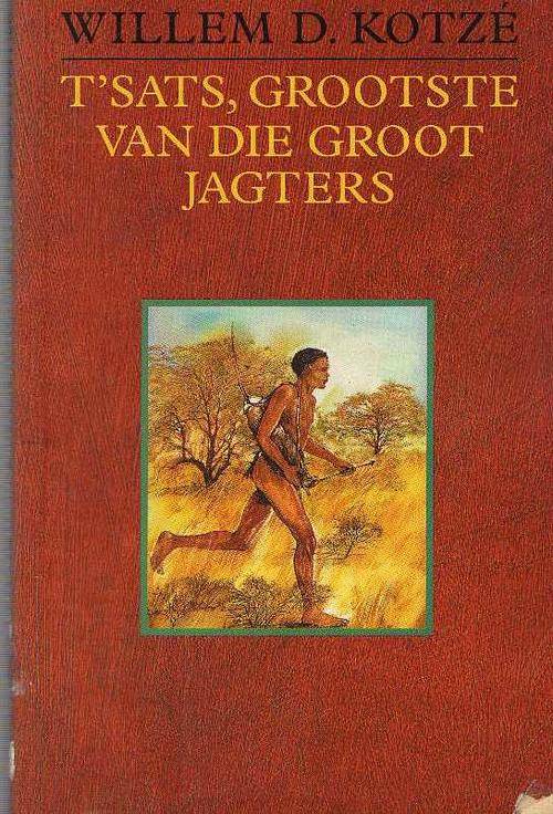 T'SATS, GROOTSTE VAN DIE GROOT JAGTERS - WILLEM D KOTZE (1STE UITGAWE 1995)