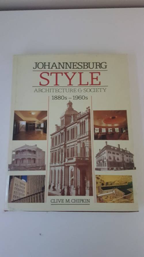 Johannesburg Style. Architecture and Society 1880s-1960s. By Clive Chipkin