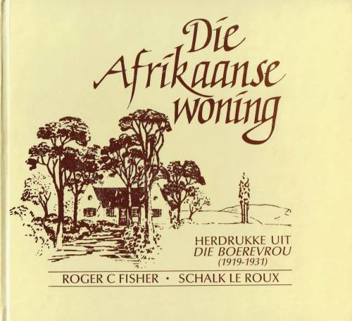 Die Afrikaanse Woning: Herdrukke uit Die Boerevrou (1919-1931)