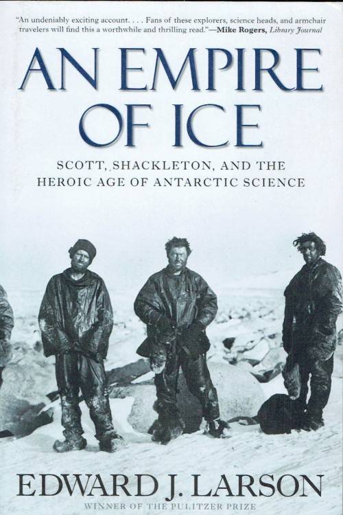 An Empire of Ice: Scott, Shackleton, and the Heroic Age of Antarctic Science