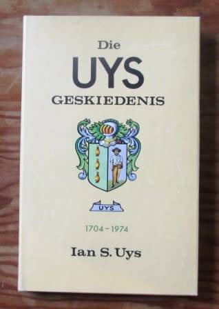 Die Uys Geskiedenis 1704-1974 - Ian S. Uys ( Signed copy)