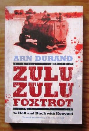 Zulu Zulu Foxtrot To hell and Back with Koevoet - Arn Durand,