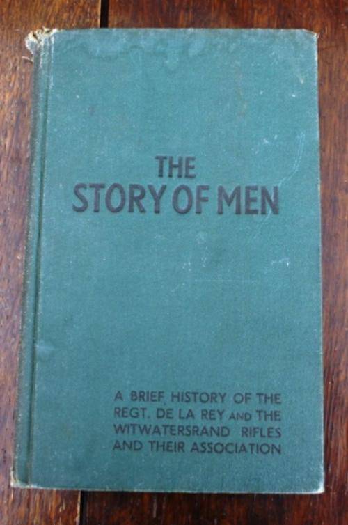 The Story Of Men , A Brief History of the Regt. De La Rey + The Witwatersrand Rifles + their Assoc.