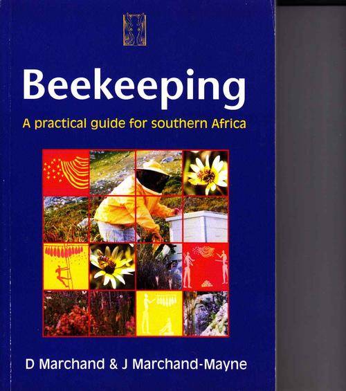 BEEKEEPING - A PRACTICAL GUIDE FOR SOUTHERN AFRICA : D MARCHAND & J MARCHAND-MAYNE