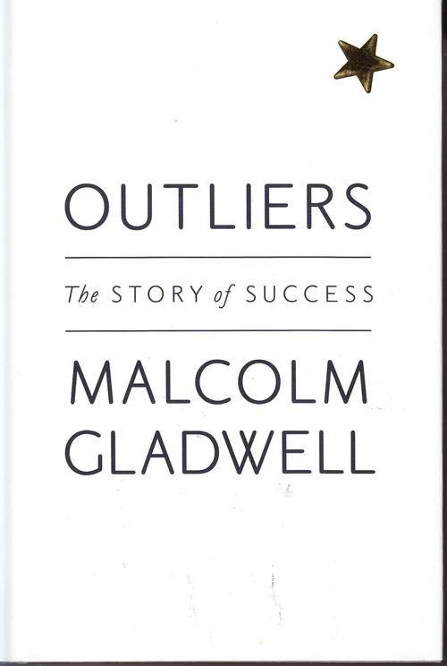 OUTLIERS , THE STORY of SUCCESS  :   MALCOLM GLADWELL