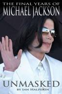 Unmasked: The Final Years of Michael Jackson  -  Ian Halperin