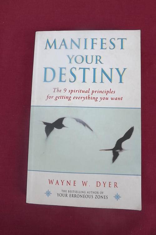 Book-Manifest your Destiny-The 9 Spiritual principles of getting everything you want by Wayne Dyer