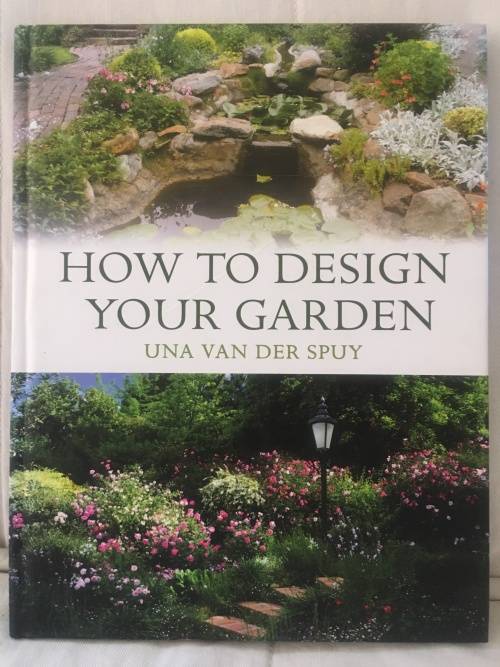 HOW TO DESIGN YOUR GARDEN. BY UNA VAN DER SPUY. R45.