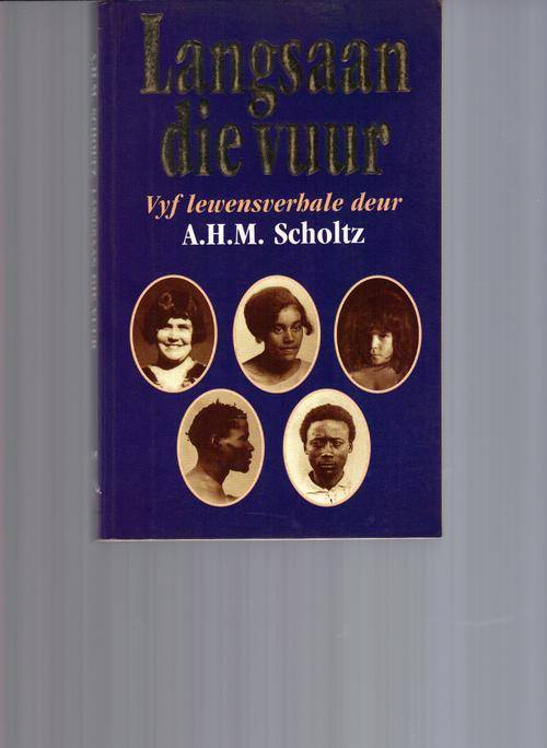 Langsaan die Vuur, Vyf lewensverhale (A.H.M. Scholtz)