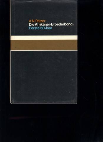 Die Afrikaner-Broederbond Eerste 50 Jaar