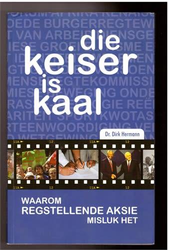 Die keiser is kaal -  waarom regstellende aksie misluk het - Dr. Dirk Herma