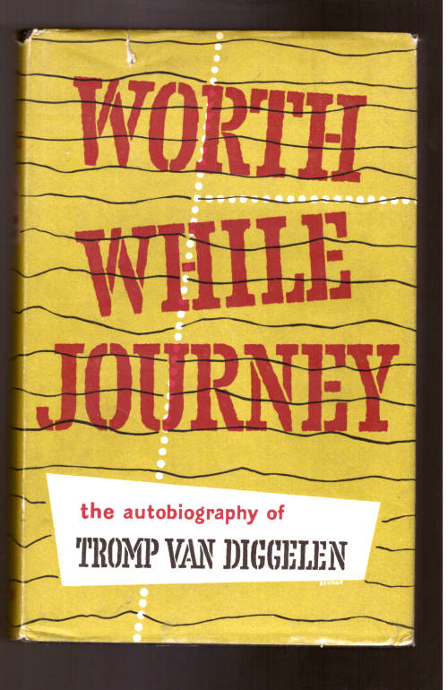 Worth While Journey, the autobiography of Tromp van Diggelen