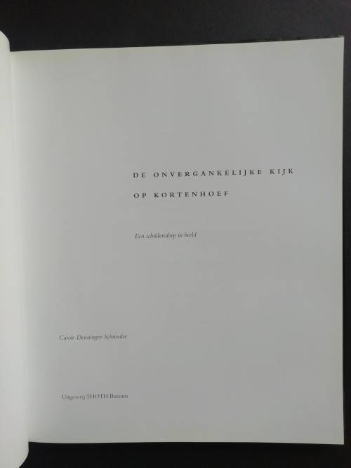 DE ONVERGANKELIJKE KIJK OP KORTENHOEF / Carole Denninger-Schreuder