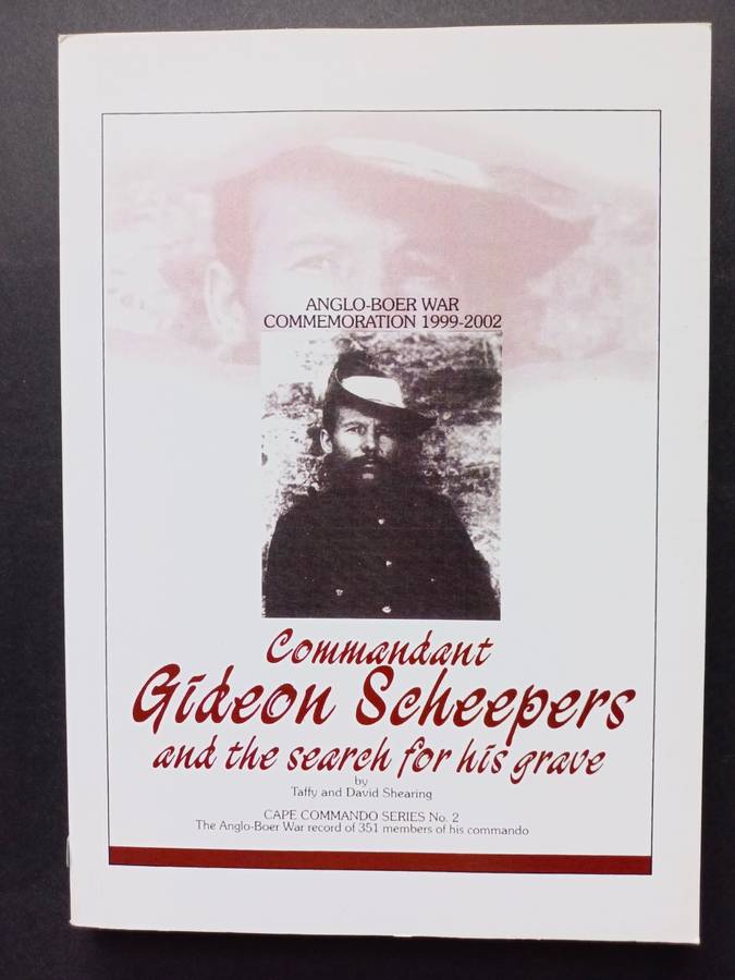 Commandant Gideon Scheepers and the search for his grave / Taffy & David Shearing