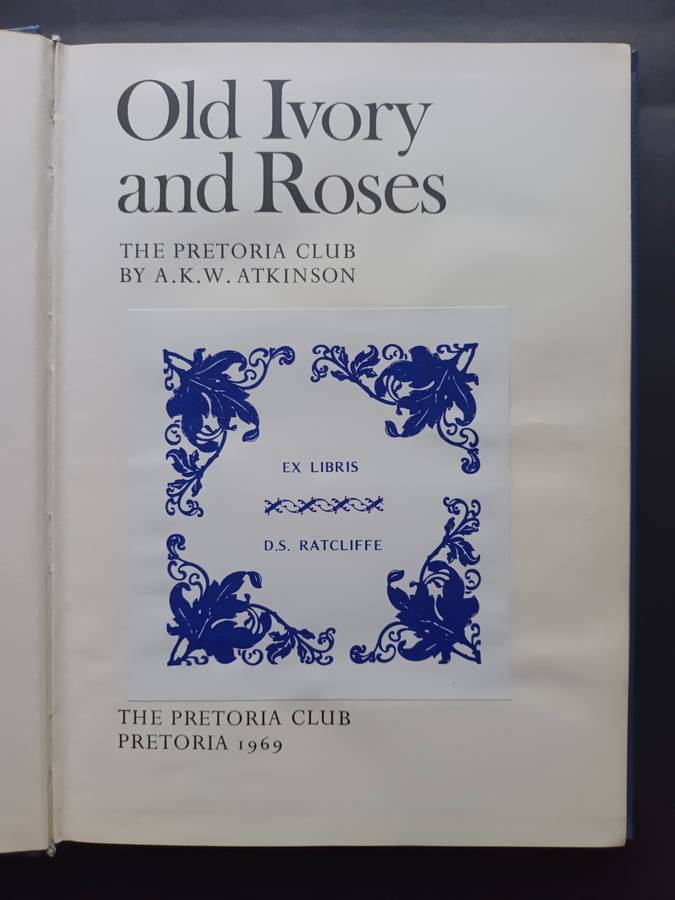 Old Ivory and Roses: The Pretoria Club / A. K. W. Atkinson (1969)