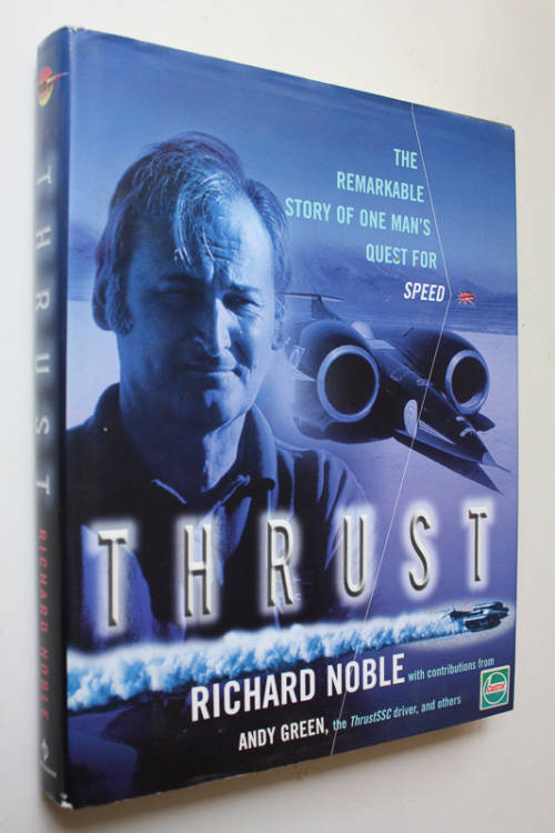 Thrust, The Remarkable Story of  One Man`s Quest for Speed by Richard Noble