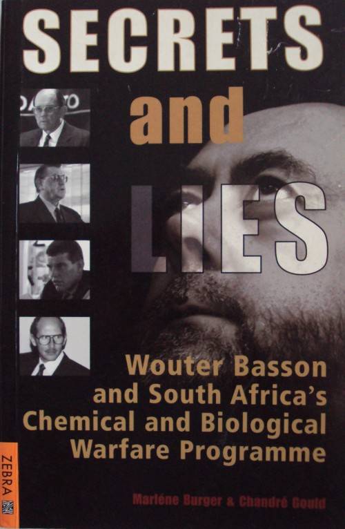 Secrets and Lies Wouter Basson and South Africa`s Chemical and Biological Warfare Programme