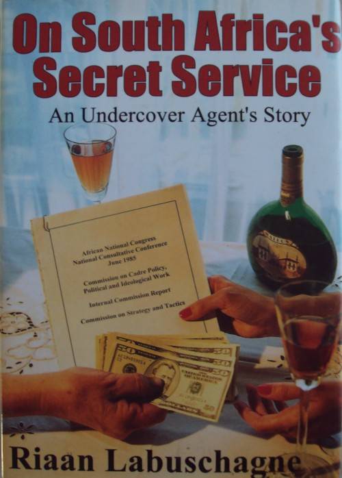 On South Africa`s Secret Service An Undercover Agents Story Riaan Labuschagne