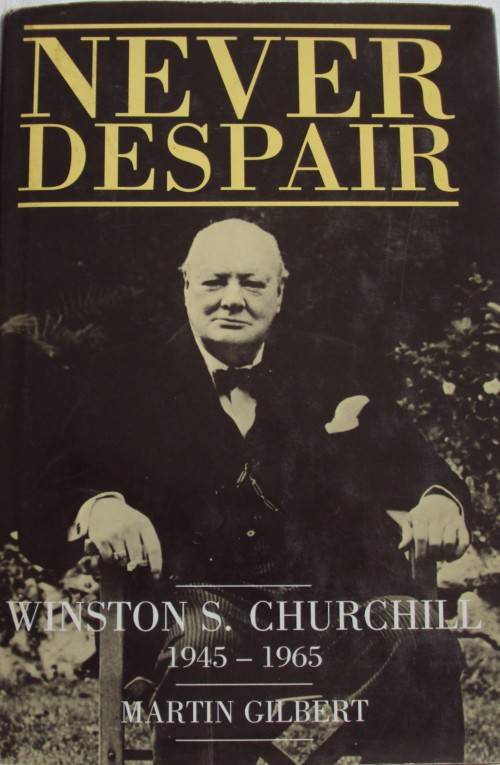 Never Despair Winston S Churchill 1945 - 1965 Martin Gilbert