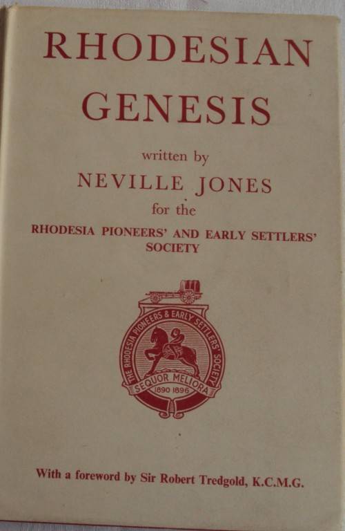 Rhodesian Genesis The Story of the Early Days of Southern Rhodesia Neville Jones
