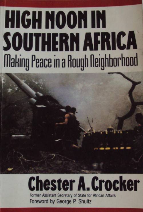 High Noon In Southern Africa Making Peace in a Rough Neighborhood - Chester A Crocker