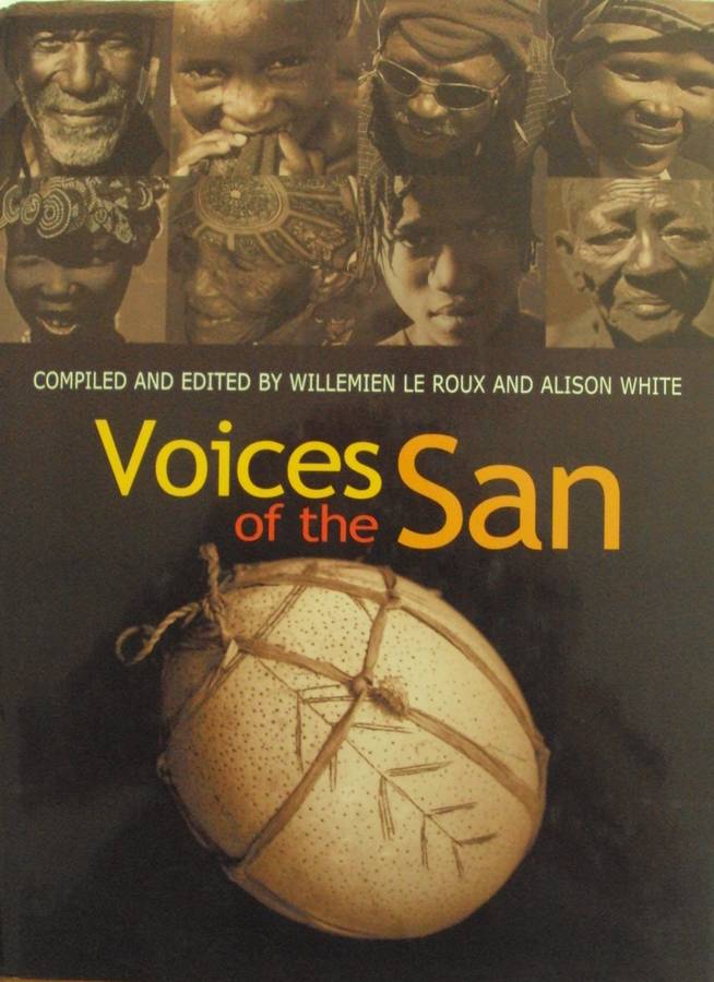 Voices of the San : Living in Southern Africa Today Willemien Le Roux & Allison White