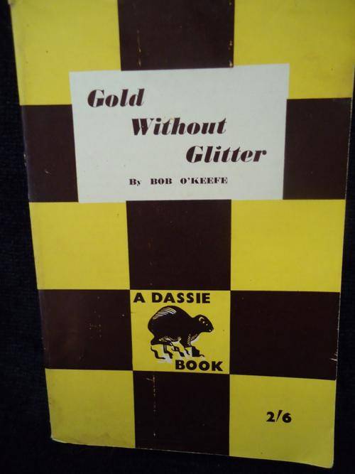 DASSIE BOOK- GOLD WITHOUT GLITTER BY BOB O'KEEFE
