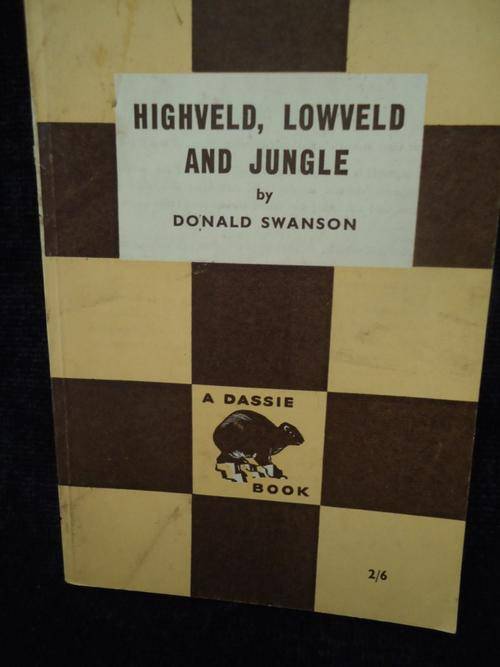 DASSIE BOOK-HIGHVELD, LOWVELD AND JUNGLE- BY DONALD SWANSON